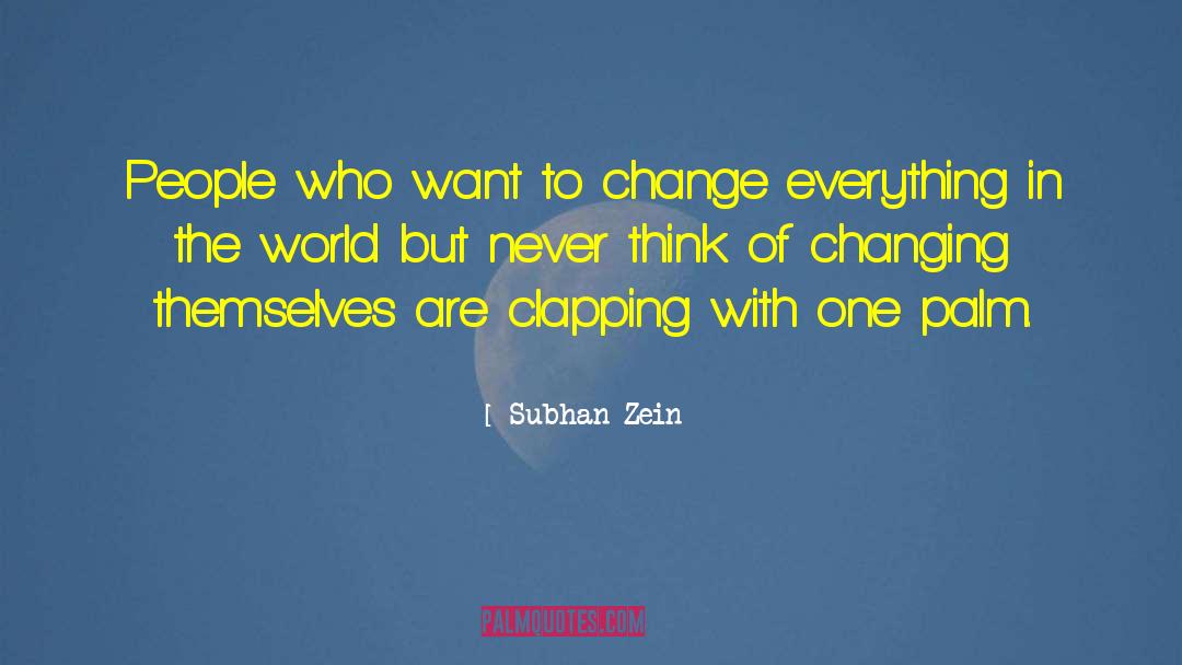 Subhan Zein Quotes: People who want to change