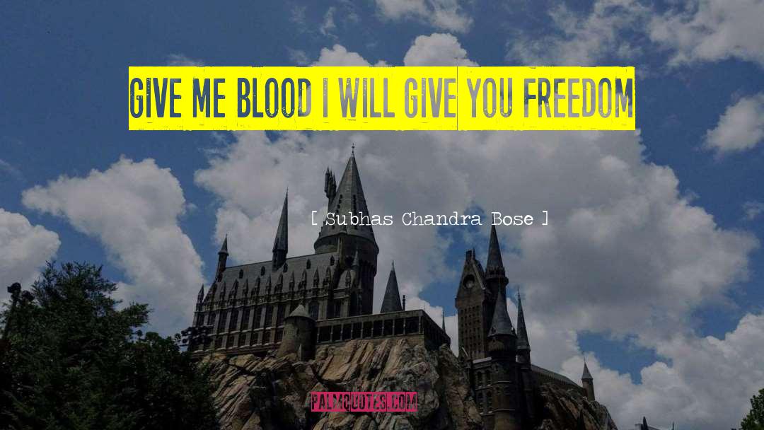 Subhas Chandra Bose Quotes: give me blood i will