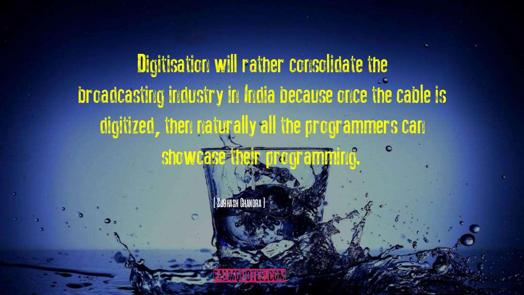 Subhash Chandra Quotes: Digitisation will rather consolidate the