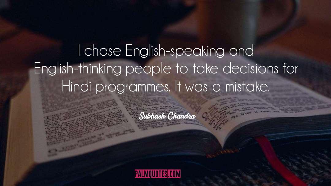 Subhash Chandra Quotes: I chose English-speaking and English-thinking