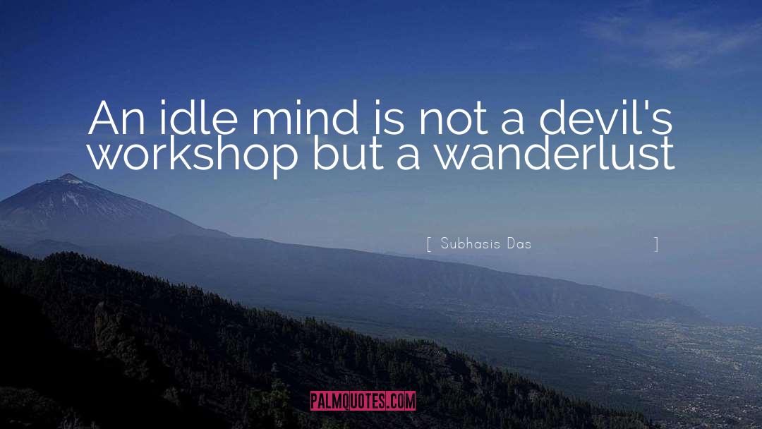 Subhasis Das Quotes: An idle mind is not