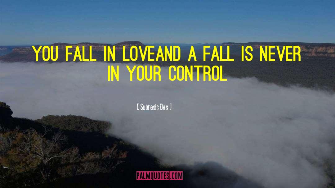 Subhasis Das Quotes: You fall in love<br />And