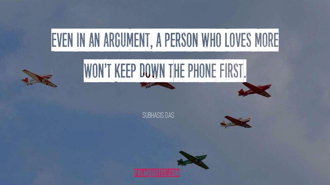 Subhasis Das Quotes: Even in an argument, a