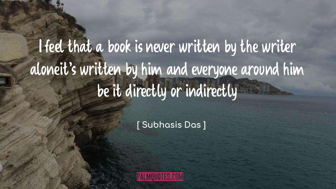 Subhasis Das Quotes: I feel that a book