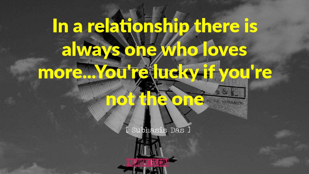 Subhasis Das Quotes: In a relationship there is