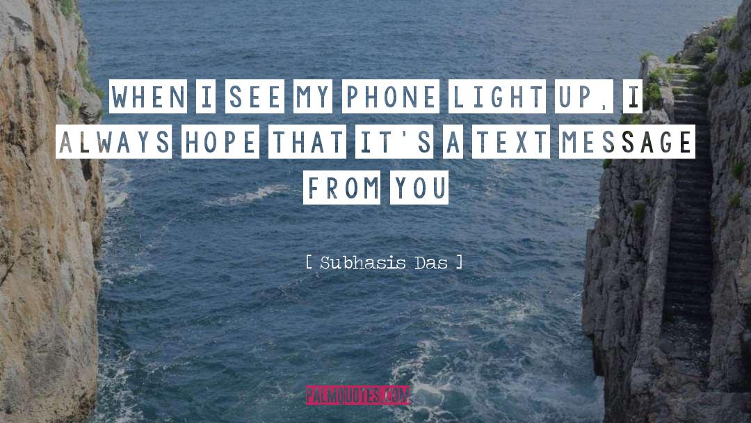 Subhasis Das Quotes: When I see my phone