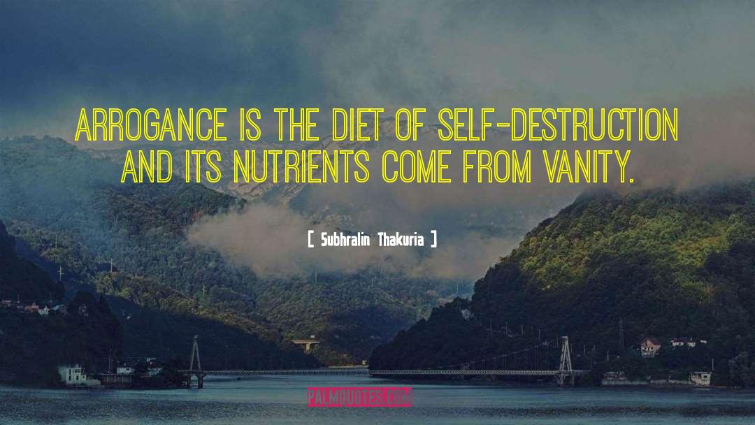 Subhralin Thakuria Quotes: Arrogance is the diet of