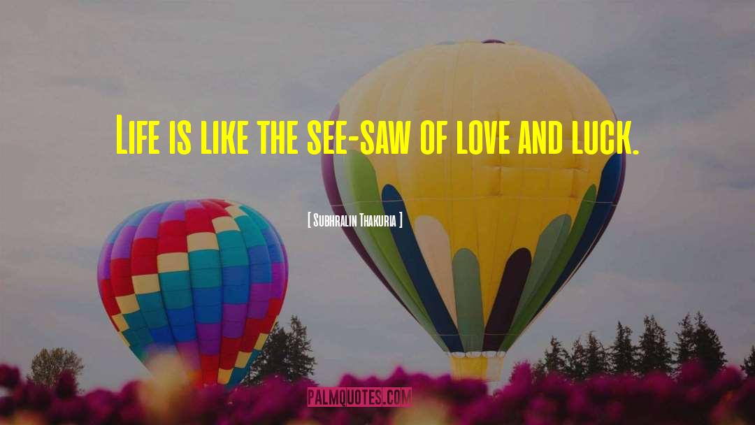 Subhralin Thakuria Quotes: Life is like the see-saw