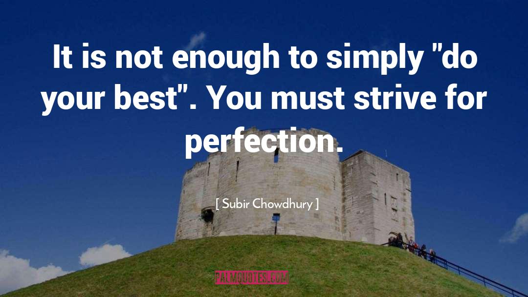 Subir Chowdhury Quotes: It is not enough to