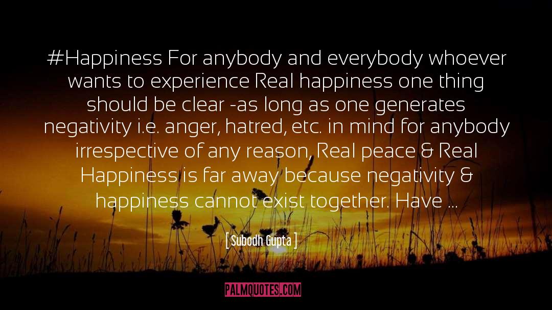 Subodh Gupta Quotes: #Happiness For anybody and everybody