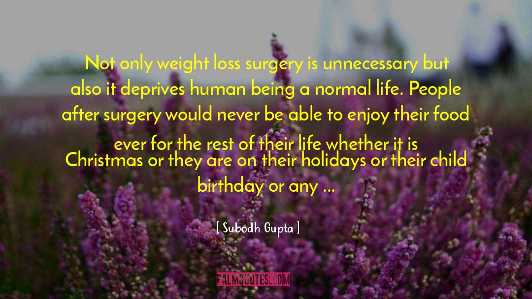 Subodh Gupta Quotes: Not only weight loss surgery