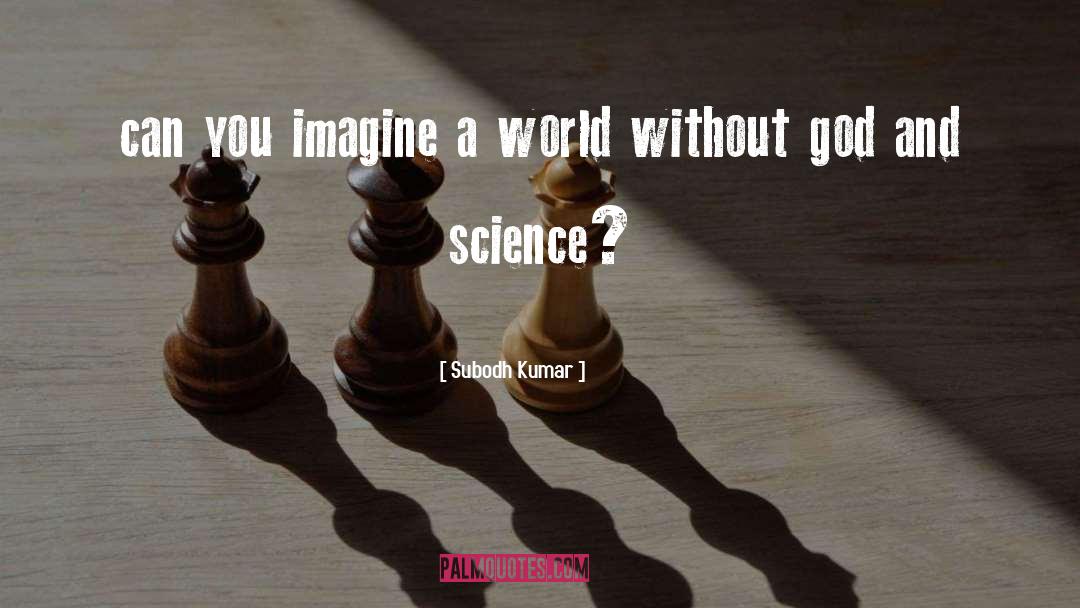 Subodh Kumar Quotes: can you imagine a world