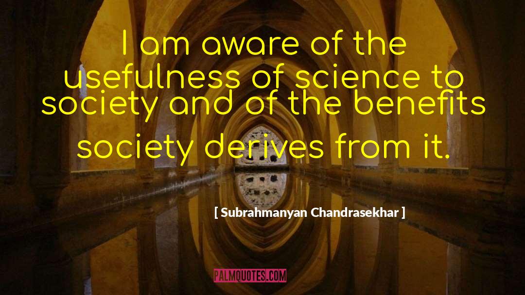 Subrahmanyan Chandrasekhar Quotes: I am aware of the