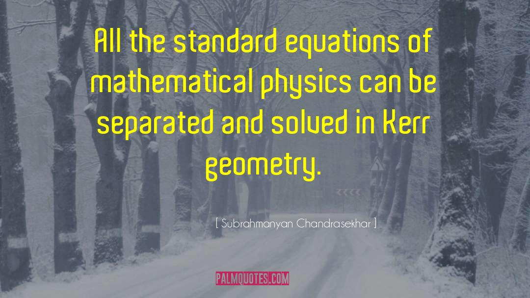 Subrahmanyan Chandrasekhar Quotes: All the standard equations of