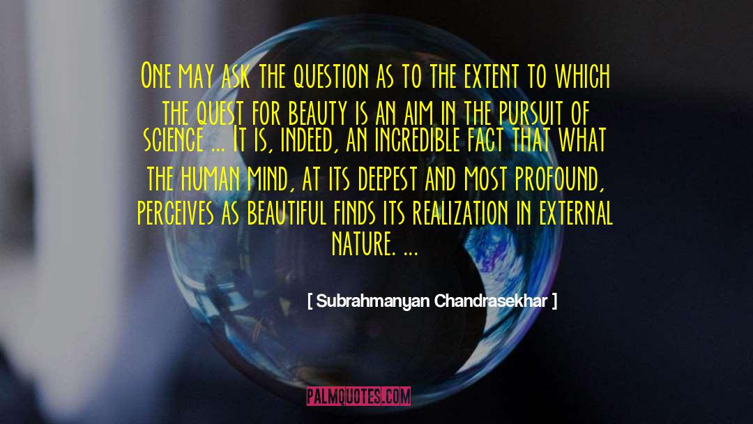 Subrahmanyan Chandrasekhar Quotes: One may ask the question