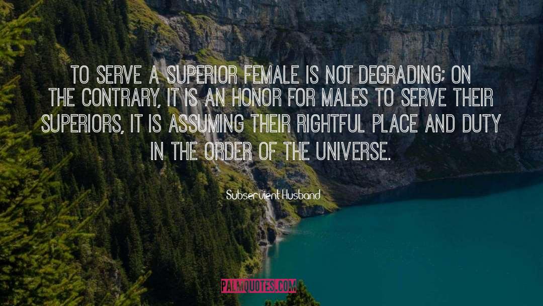 Subservient Husband Quotes: To serve a superior female
