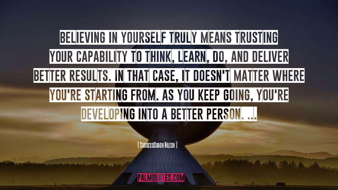 SuccessCoach Nilesh Quotes: Believing in yourself truly means