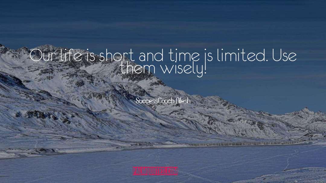 SuccessCoach Nilesh Quotes: Our life is short and