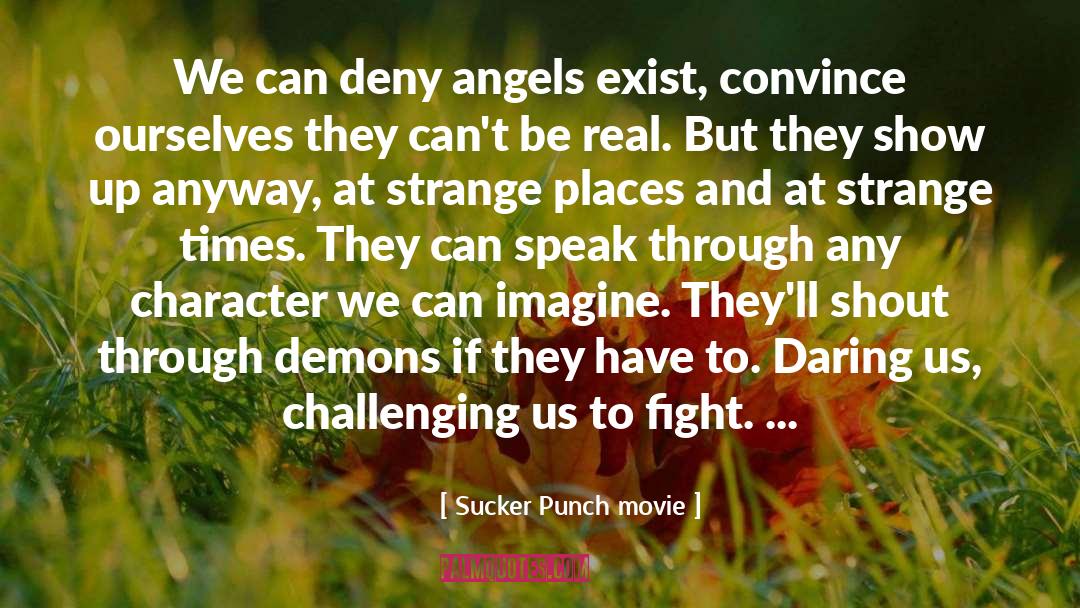 Sucker Punch Movie Quotes: We can deny angels exist,