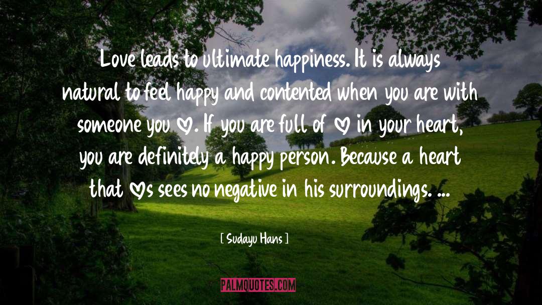 Sudayu Hans Quotes: Love leads to ultimate happiness.
