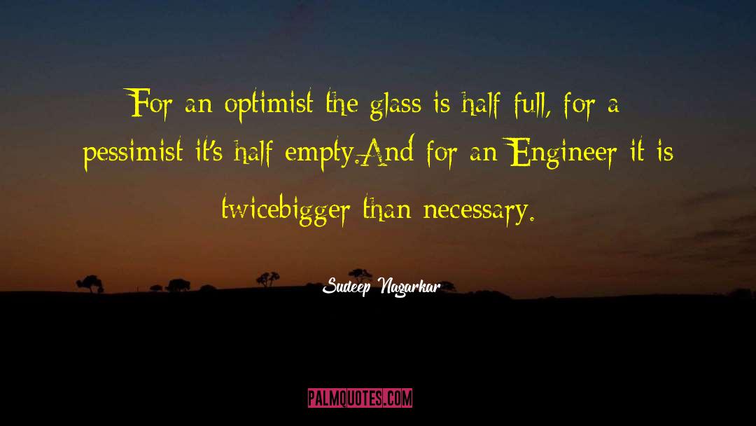 Sudeep Nagarkar Quotes: For an optimist the glass