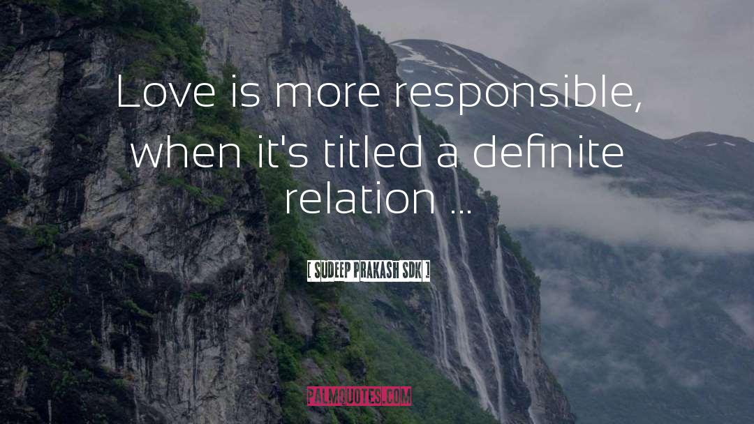 Sudeep Prakash Sdk Quotes: Love is more responsible, when