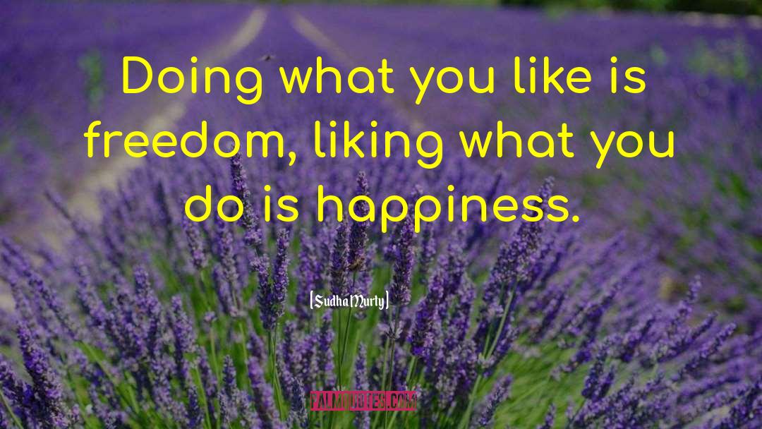 Sudha Murty Quotes: Doing what you like is
