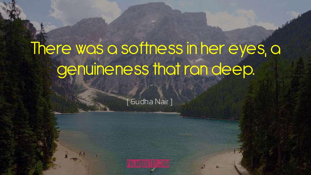 Sudha Nair Quotes: There was a softness in