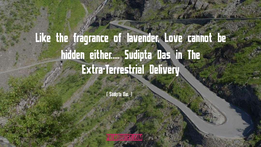 Sudipta Das Quotes: Like the fragrance of lavender,