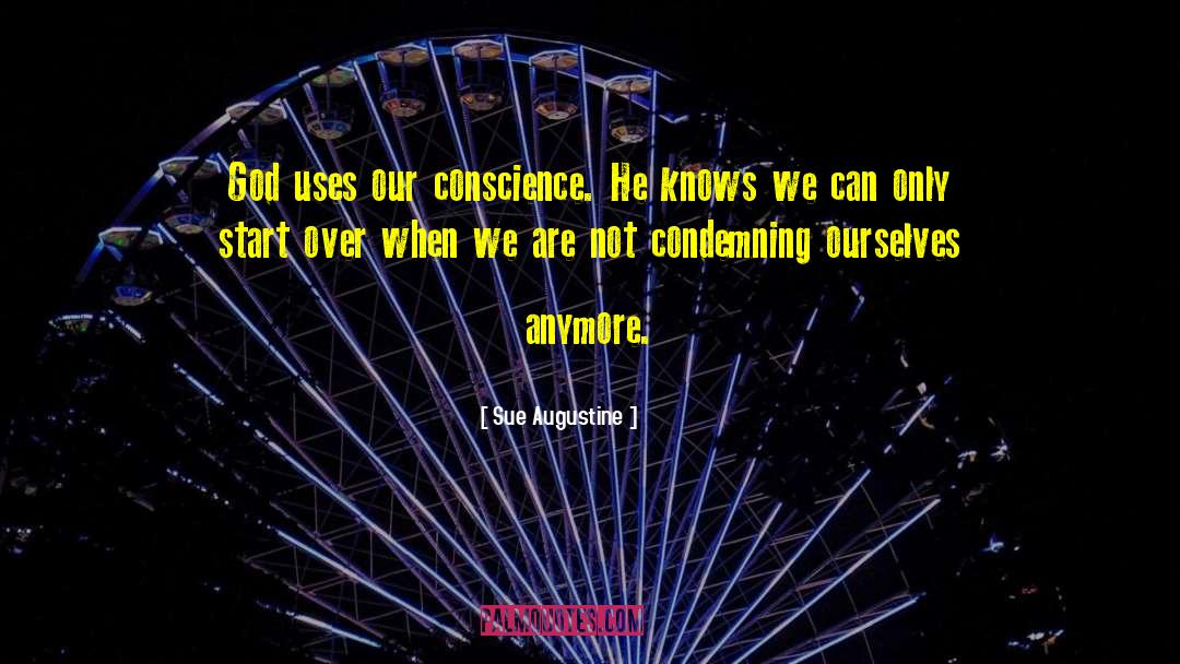 Sue Augustine Quotes: God uses our conscience. He