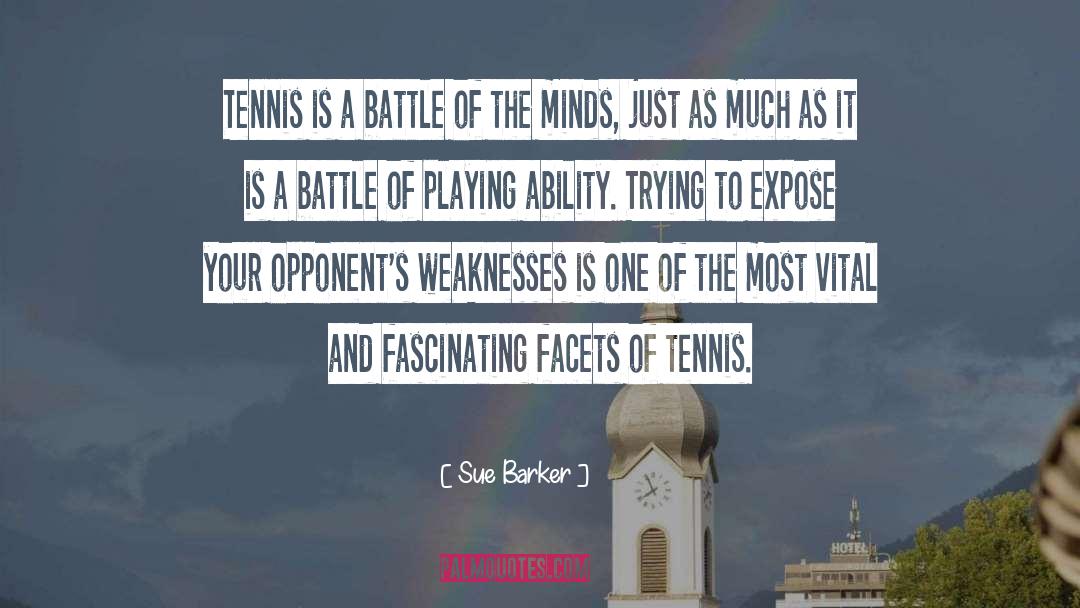 Sue Barker Quotes: Tennis is a battle of