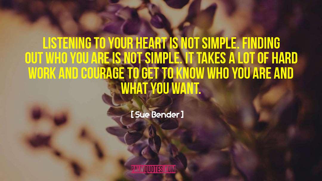 Sue Bender Quotes: Listening to your heart is