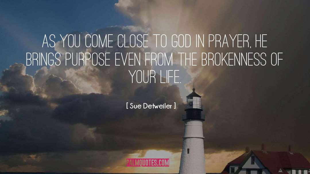 Sue Detweiler Quotes: As you come close to