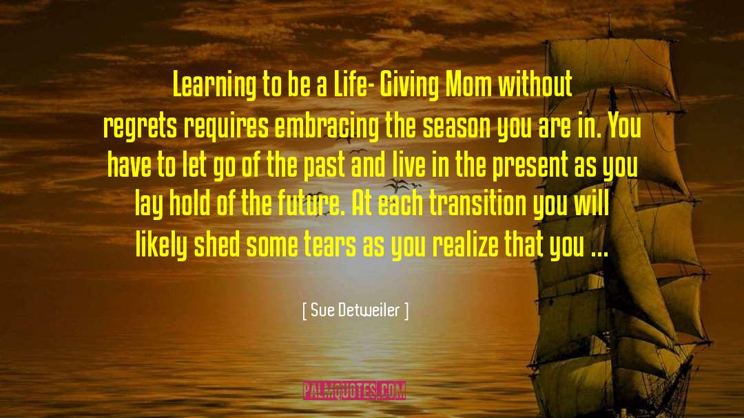 Sue Detweiler Quotes: Learning to be a Life-