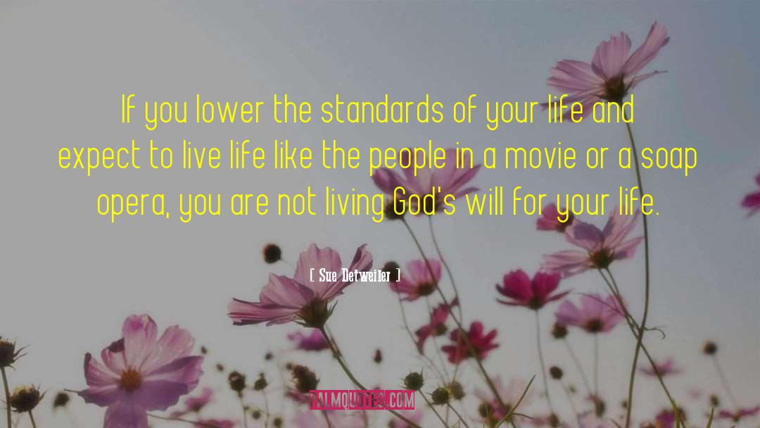 Sue Detweiler Quotes: If you lower the standards