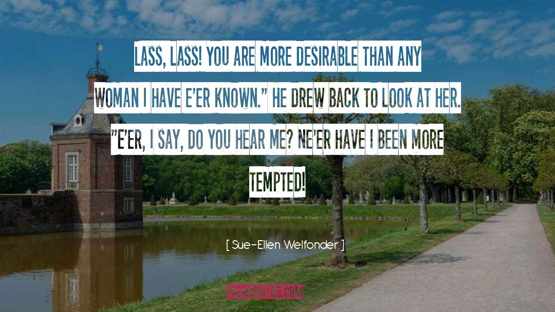 Sue-Ellen Welfonder Quotes: Lass, lass! You are more