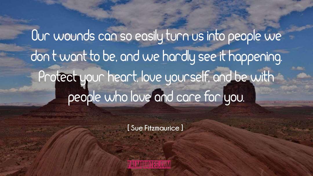 Sue Fitzmaurice Quotes: Our wounds can so easily