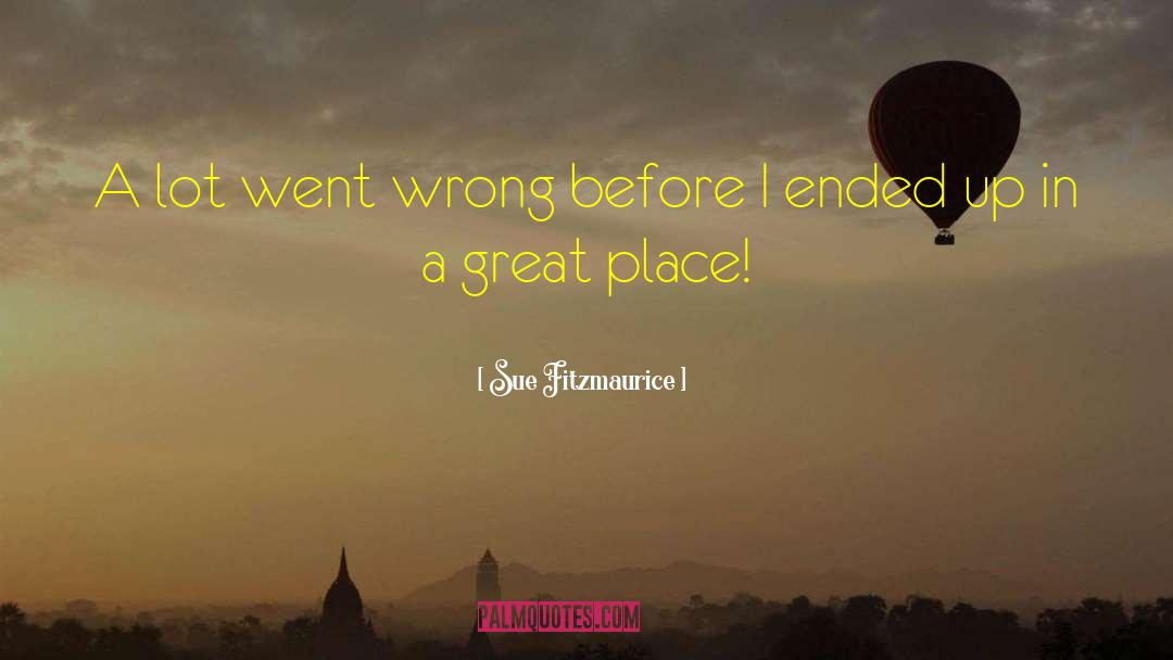 Sue Fitzmaurice Quotes: A lot went wrong before