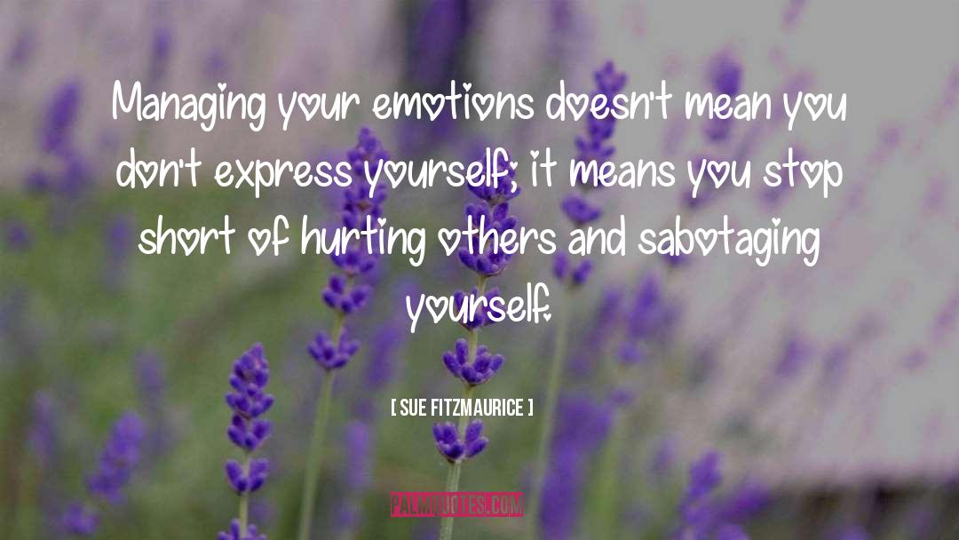 Sue Fitzmaurice Quotes: Managing your emotions doesn't mean