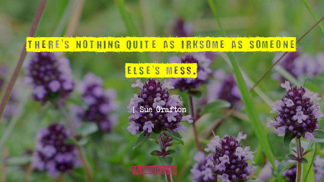 Sue Grafton Quotes: There's nothing quite as irksome