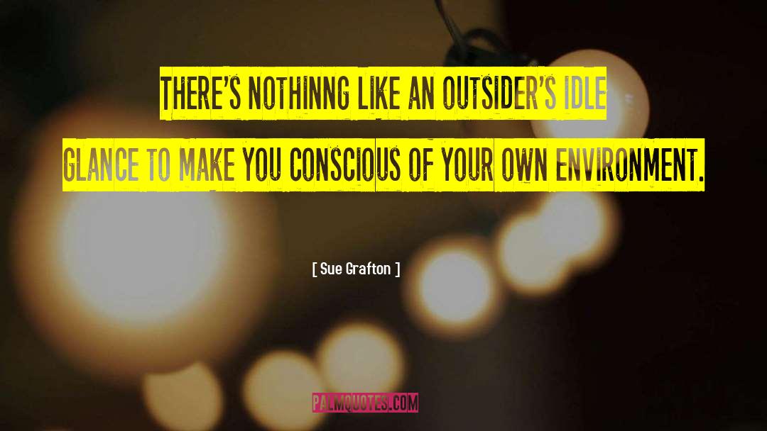 Sue Grafton Quotes: There's nothinng like an outsider's