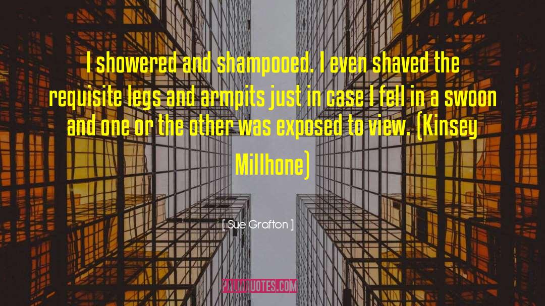 Sue Grafton Quotes: I showered and shampooed. I