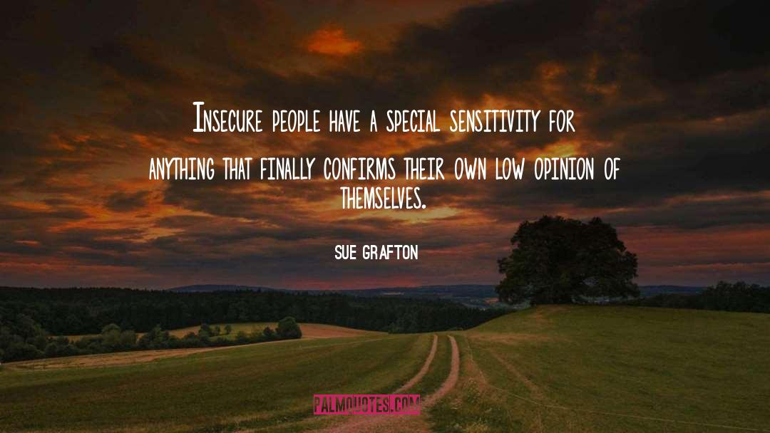 Sue Grafton Quotes: Insecure people have a special