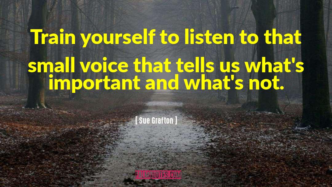 Sue Grafton Quotes: Train yourself to listen to