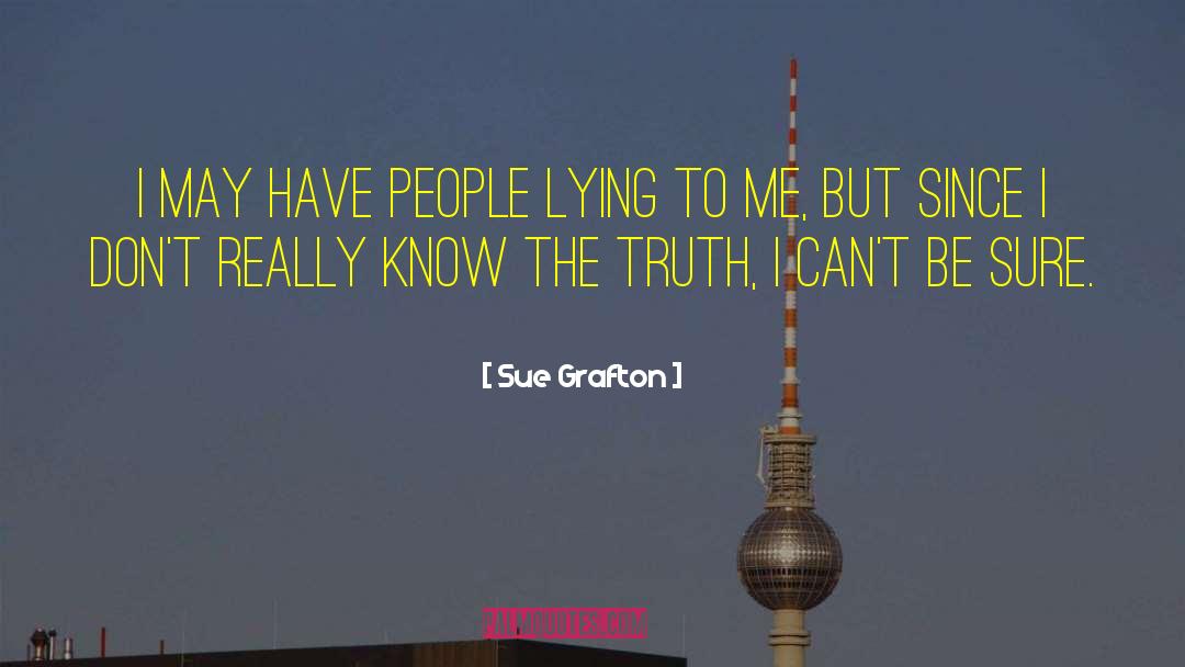 Sue Grafton Quotes: I may have people lying