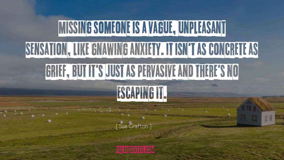 Sue Grafton Quotes: Missing someone is a vague,