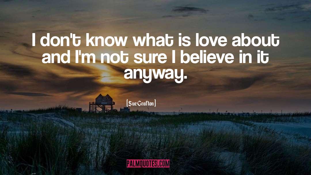 Sue Grafton Quotes: I don't know what is