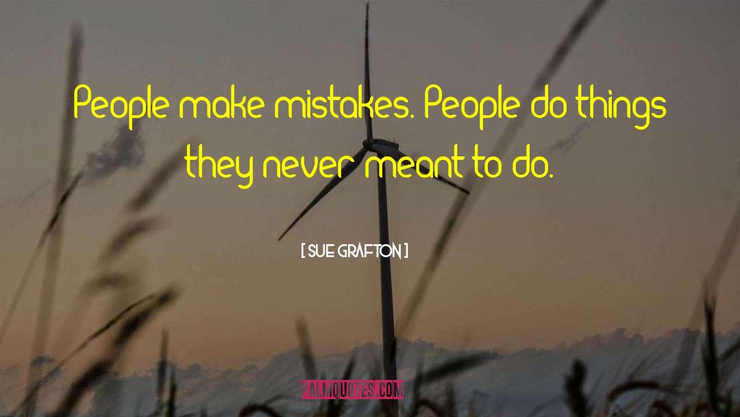 Sue Grafton Quotes: People make mistakes. People do