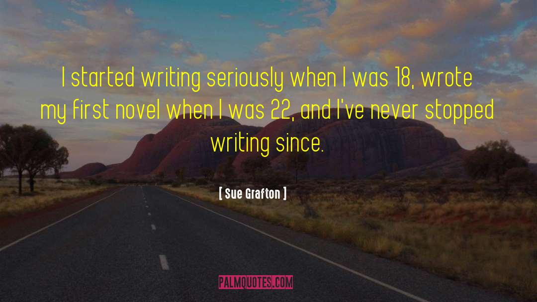 Sue Grafton Quotes: I started writing seriously when