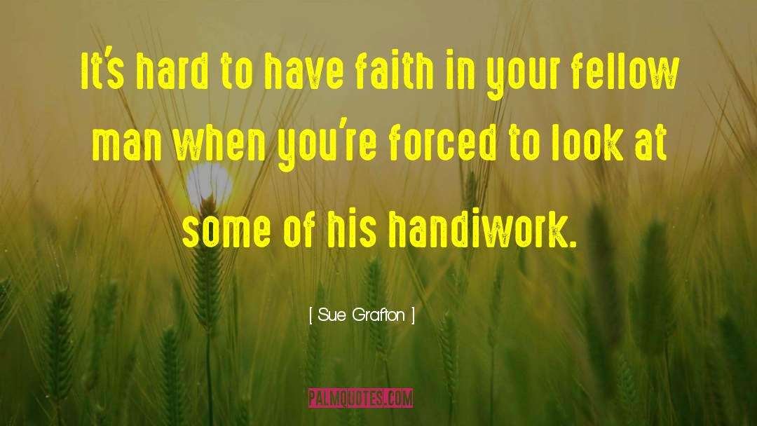 Sue Grafton Quotes: It's hard to have faith